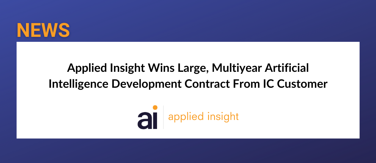 Applied Insight Wins Large, Multiyear Artificial Intelligence Development Contract From IC Customer